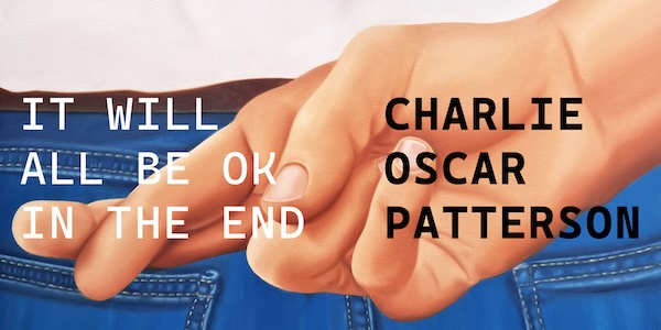 Charlie Oscar Patterson – It will all be ok in the end